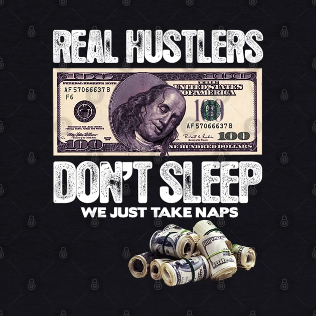 REAL HUSTLERS DON’T SLEEP, WE JUST ATKE NAPS. by dopeazzgraphics